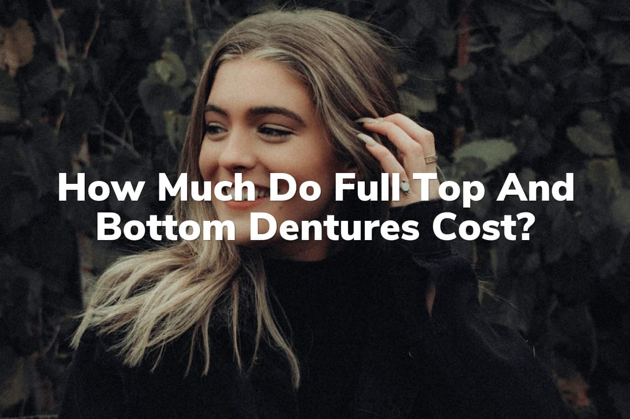 How Much Do Full Top and Bottom Dentures Cost?